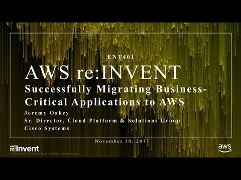 AWS re:invent 2017: Successfully Migrating Business-Critical Applications to AWS (ENT401)