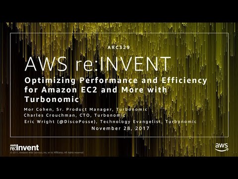 AWS re:invent 2017: Optimizing Performance and Efficiency for Amazon EC2 and More wi (ARC329)