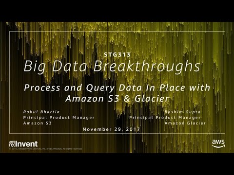 AWS re:invent 2017: Big Data Breakthroughs: Process and Query Data In Place with Ama (STG313)