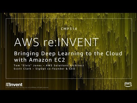 AWS re:invent 2017: Bringing Deep Learning to the Cloud with Amazon EC2 (CMP314)