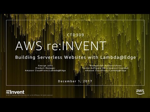 AWS re:invent 2017: Building Serverless Websites with Lambda@Edge (CTD309)