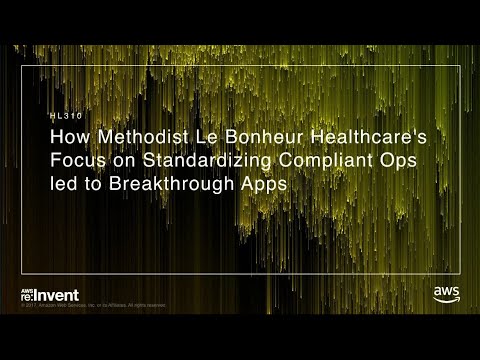 AWS re:invent 2017: How Methodist Le Bonheur Healthcare's Focus on Standardizing Com (HLC310)