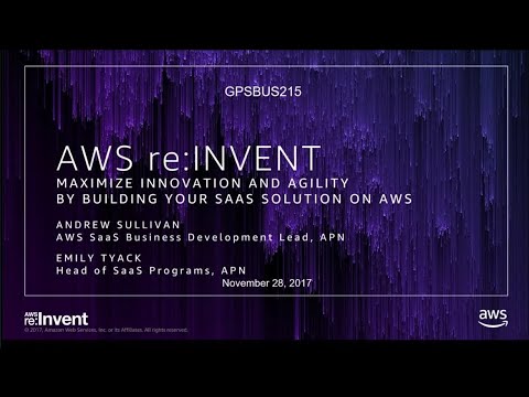 AWS re:invent 2017: GPS: Maximize Innovation and Agility by Building Your SaaS Solut (GPSBUS215)
