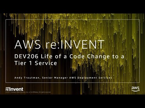 AWS re:invent 2017: Life of a Code Change to a Tier 1 Service (DEV206)