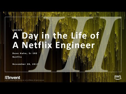 AWS re:invent 2017: A Day in the Life of a Netflix Engineer III (ARC209)