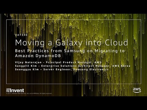 AWS re:invent 2017: Moving a Galaxy into the Cloud: Best Practices from Samsung on M (DAT320)