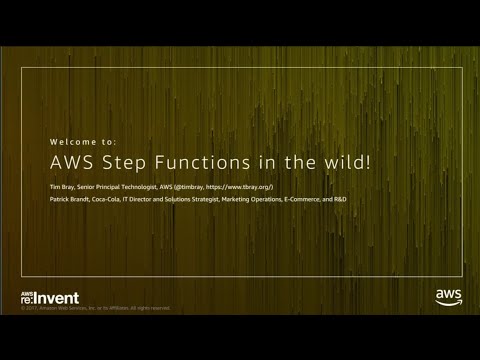 AWS re:invent 2017: State Machines in the Wild! How Customers use AWS Step Functions (SRV306)
