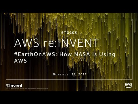 AWS re:invent 2017: #EarthonAWS: How NASA Is Using AWS (STG205)