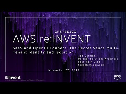 AWS re:invent 2017: GPS: SaaS and OpenID Connect: The Secret Sauce of Multitenant Id (GPSTEC323)