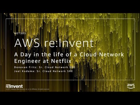 AWS re:invent 2017: A Day in the Life of a Cloud Network Engineer at Netflix (NET303)