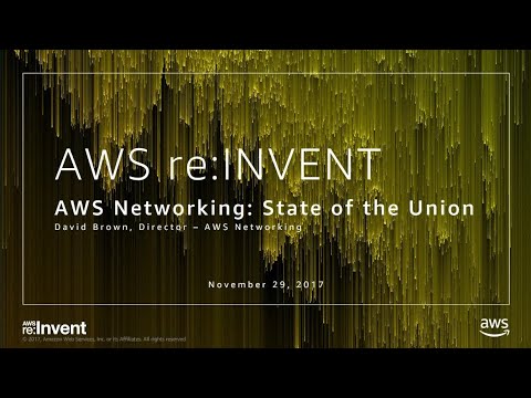 AWS re:invent 2017: Networking State of the Union (NET205)