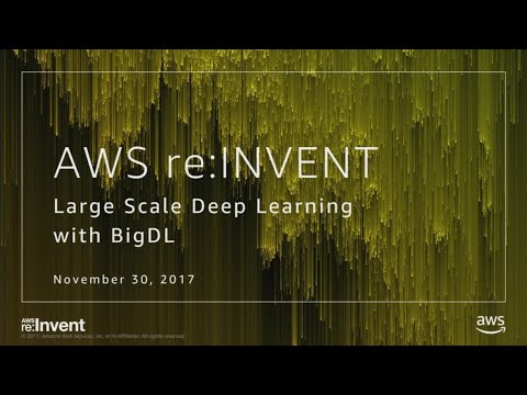 AWS re:invent 2017: BigDL: Image Recognition Using Apache Spark with BigDL (MCL358)