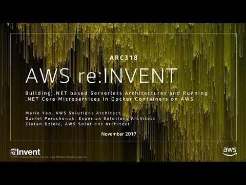 AWS re:invent 2017: Building .NET-based Serverless Architectures and Running .NET Co (ARC318)