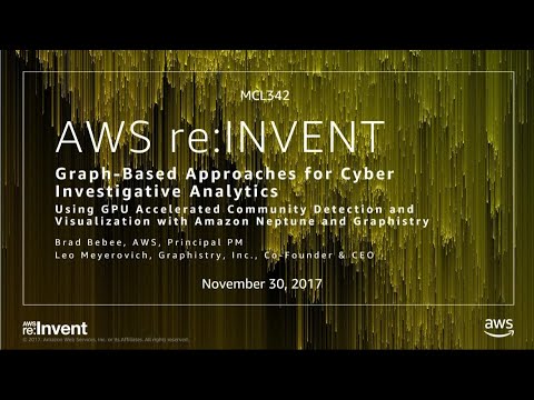 AWS re:Invent 2017: NEW LAUNCH! Graph-based Approaches for Cyber Investigative Analy (MCL342)