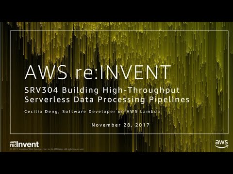 AWS re:invent 2017: Building High-Throughput Serverless Data Processing Pipelines (SRV304)