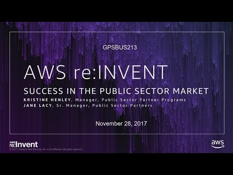 AWS re:invent 2017: GPS: Success in the Public Sector Market (GPSBUS213)