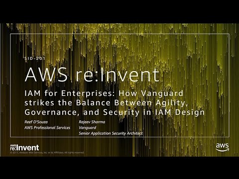 AWS re:invent 2017: IAM for Enterprises: How Vanguard Strikes the Balance Between Ag (SID201)