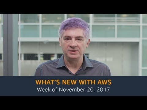 What’s New with AWS – Week of November 20, 2017