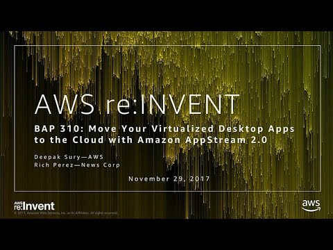 AWS re:invent 2017: Move Your Virtualized Desktop Apps to the Cloud with Amazon AppS (BAP310)