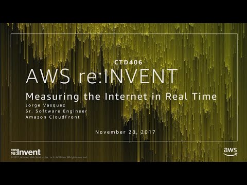 AWS re:invent 2017: Measuring the Internet in Real Time (CTD406)