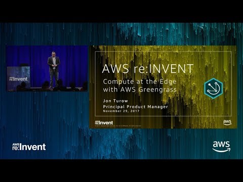 AWS re:invent 2017: Compute at the Edge with AWS Greengrass (IOT309)