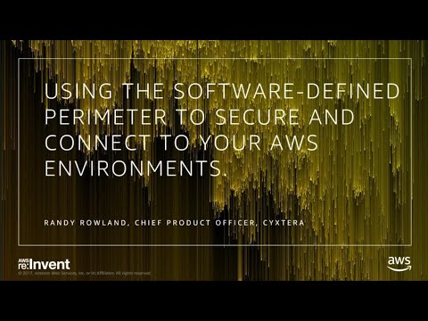 AWS re:Invent 2017: Using the Software Defined Perimeter to Secure and Connect to AW (DEM16)