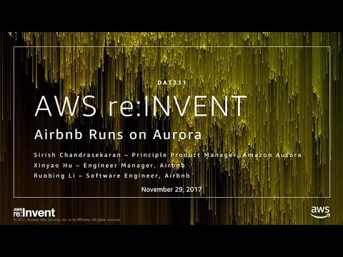 AWS re:invent 2017: Airbnb Runs on Amazon Aurora (DAT331)