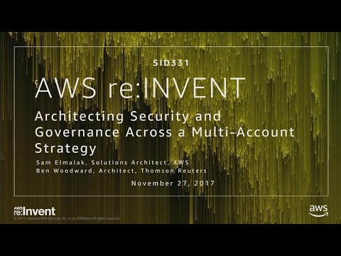 AWS re:invent 2017: Architecting Security and Governance Across a Multi-Account Stra (SID331)