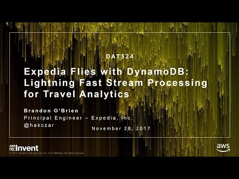 AWS re:invent 2017: Expedia flies with DynamoDB: lightning fast stream processing fo (DAT324)