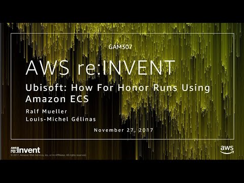 AWS re:invent 2017: Ubisoft: How For Honor Runs Using Amazon ECS (GAM307)