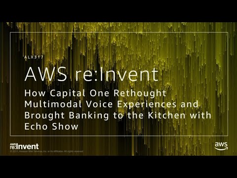 AWS re:invent 2017: How Capital One Rethought Multimodal Voice Experiences and Broug (ALX317)