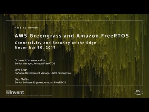 AWS re:Invent 2017: NEW LAUNCH! AWS Greengrass and Amazon FreeRTOS... Integrating th (IOT403)
