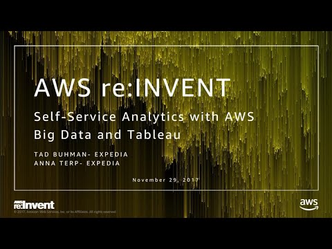 AWS re:invent 2017: Self-Service Analytics with AWS Big Data and Tableau (ARC217)