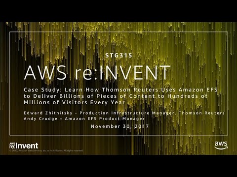 AWS re:invent 2017: Case Study: Learn How Thomson Reuters Uses Amazon EFS to Deliver (STG315)