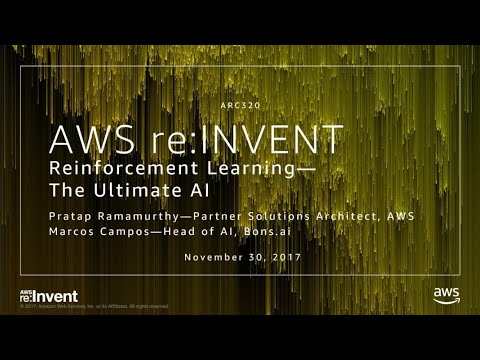 AWS re:invent 2017: Reinforcement Learning – The Ultimate AI (ARC320)