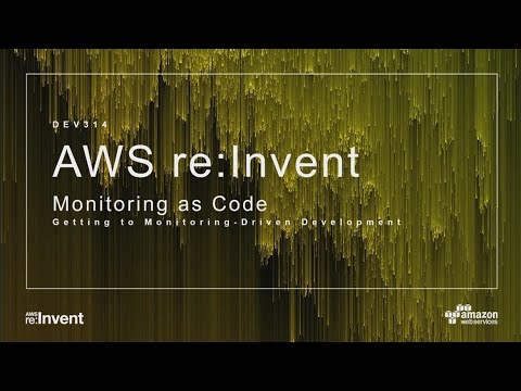 AWS re:invent 2017: Monitoring as Code: Getting to Monitoring-Driven Development (DEV314)