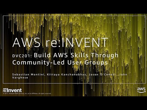 AWS re:invent 2017: Build AWS Skills Through Community-Led User Groups (DVC201)