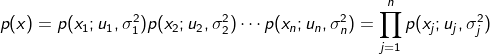 $$p(x) = p({x_1};{u_1},\sigma _1^2)p({x_2};{u_2},\sigma _2^2) \cdots p({x_n};{u_n},\sigma n^2) = \prod\limits{j = 1}^n {p({x_j};{u_j},\sigma _j^2)} $$