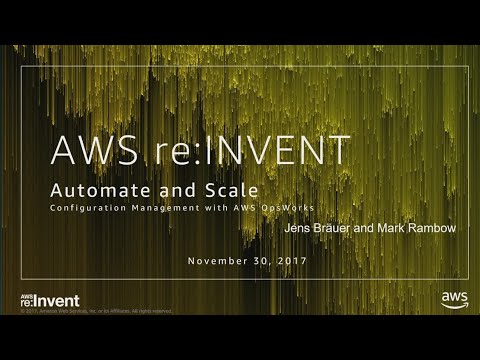AWS re:invent 2017: Automate and Scale Configuration Management with AWS OpsWorks (DEV331)