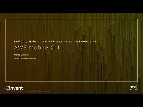 AWS re:invent 2017: Building Hybrid and Web apps using JavaScript with AWS Mobile (MBL310)