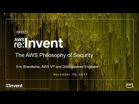 AWS re:invent 2017: The AWS Philosophy of Security (SID322)