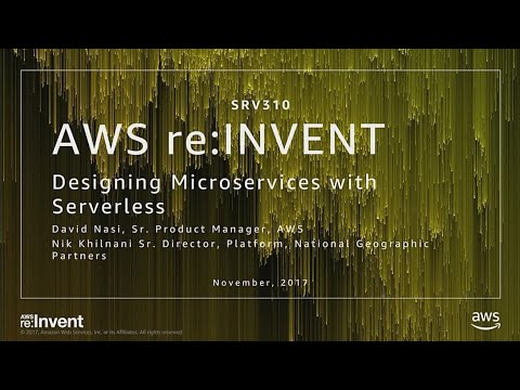 AWS re:invent 2017: [REPEAT] Designing Microservices with Serverless (SRV310-R)