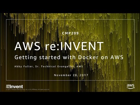 AWS re:invent 2017: Getting Started with Docker on AWS (CMP209)