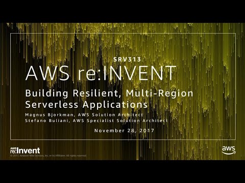AWS re:invent 2017: Building Resilient, Multi-Region Serverless Applications (SRV313)