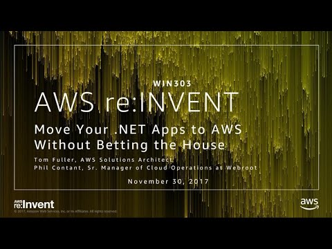 AWS re:invent 2017: Move Your .NET Apps to AWS Without Betting the House (WIN303)