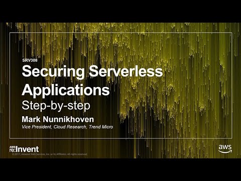 AWS re:invent 2017: Securing Serverless Applications Step-by-step (SRV308)