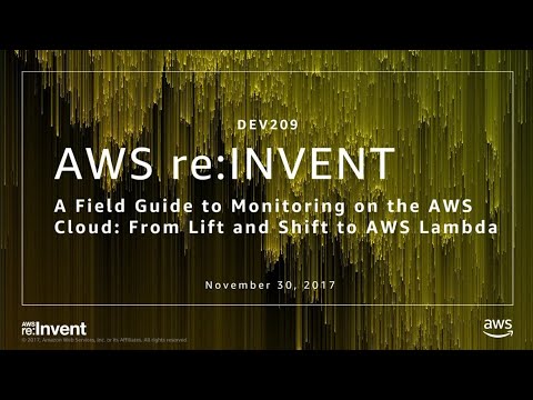 AWS re:invent 2017: A Field Guide to Monitoring on the AWS Cloud: From Lift and Shif (DEV209)