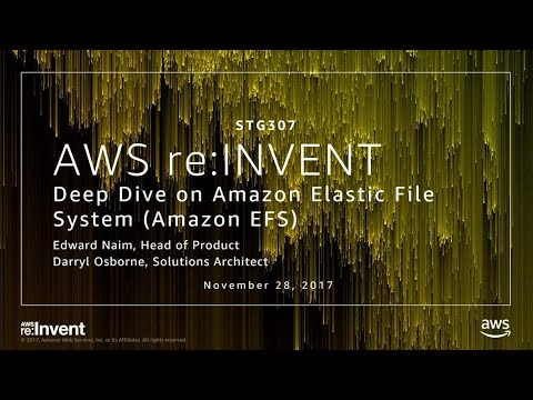 AWS re:invent 2017: Deep Dive on Amazon Elastic File System (Amazon EFS) (STG307)