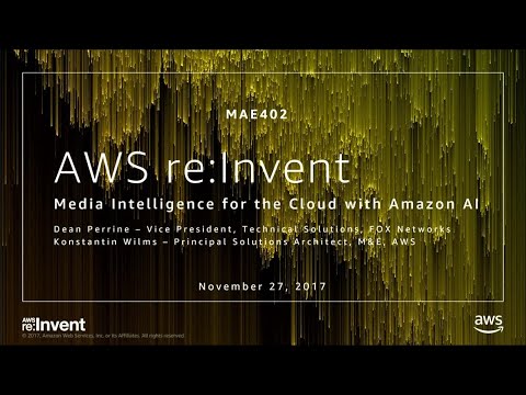 AWS re:invent 2017: Media Intelligence for the Cloud with Amazon AI (MAE402)