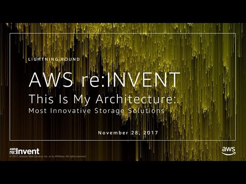 AWS re:invent 2017: This Is My Architecture - Lightning Round: Most innovative stora (STG401)